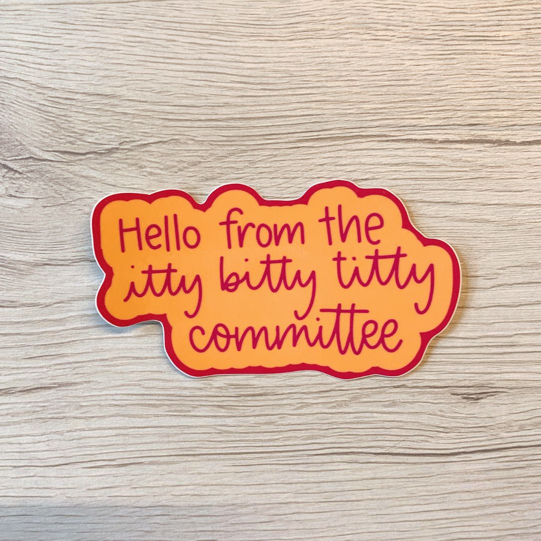 Hello From The Itty Bitty Titty Committee Vinyl Waterproof Sticker | LGBTQ Feminist Glossy Decal |