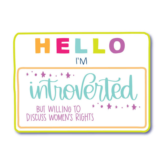 Hello I'm Introverted But Willing To Discuss Women's Rights Vinyl Waterproof Sticker | Glossy Decal