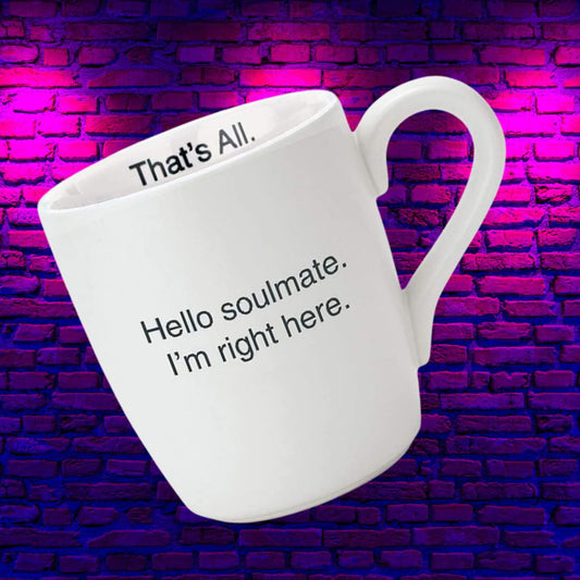 Hello Soulmate - I'm Right Here Ceramic Mug in Matte White