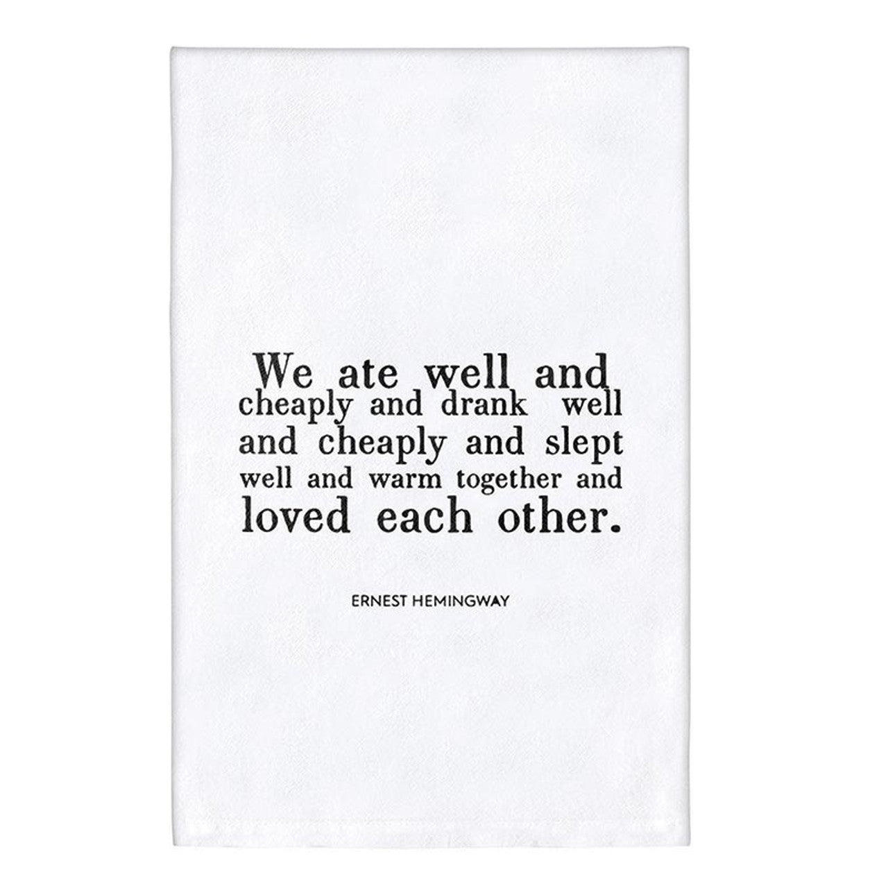 Hemingway Quote "We Ate Well and Loved Each Other" Dish Towel | Cotton Flour Sack Kitchen Towel | 30" x 30"