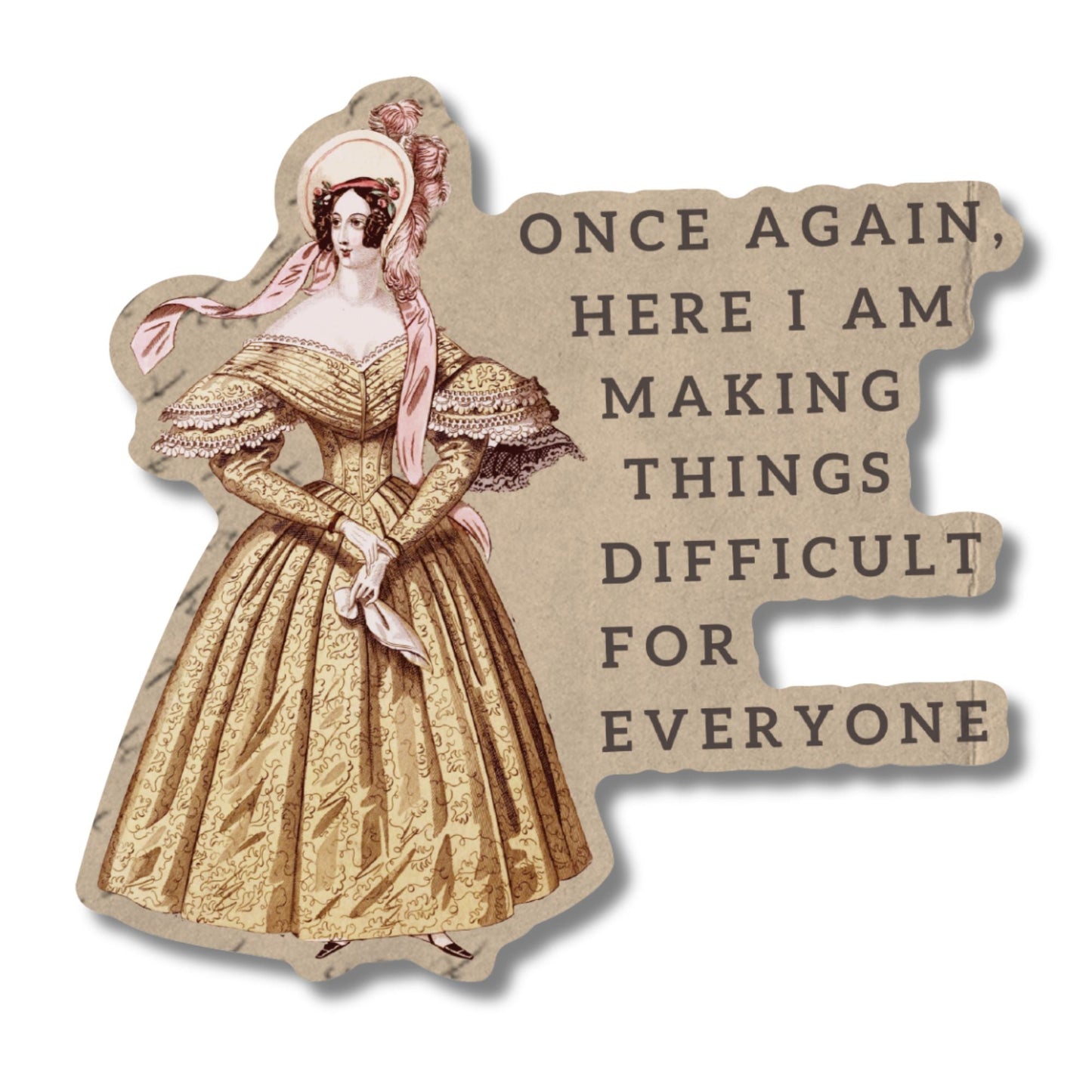 Here I Am Making Things Difficult for Everyone Sticker | Vinyl Die Cut Decal