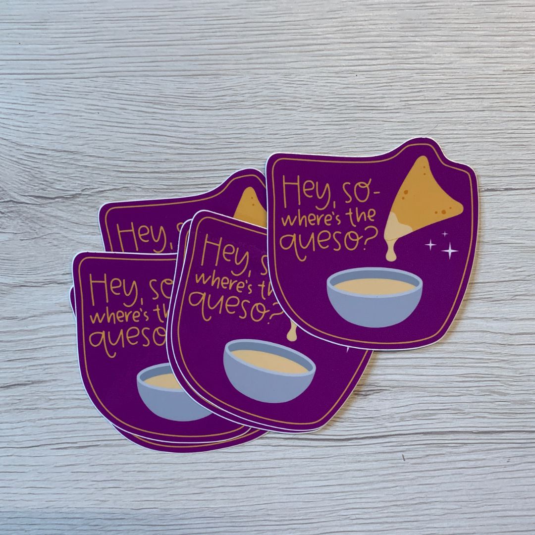 Hey, So Where's the Queso? Vinyl Waterproof Funny Sticker| Foodie Glossy Decal