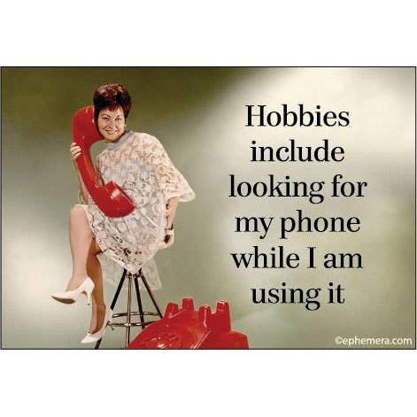 Hobbies Include Looking for My Phone While I am Using It Funny Magnet | Retro Humor Fridge Magnet