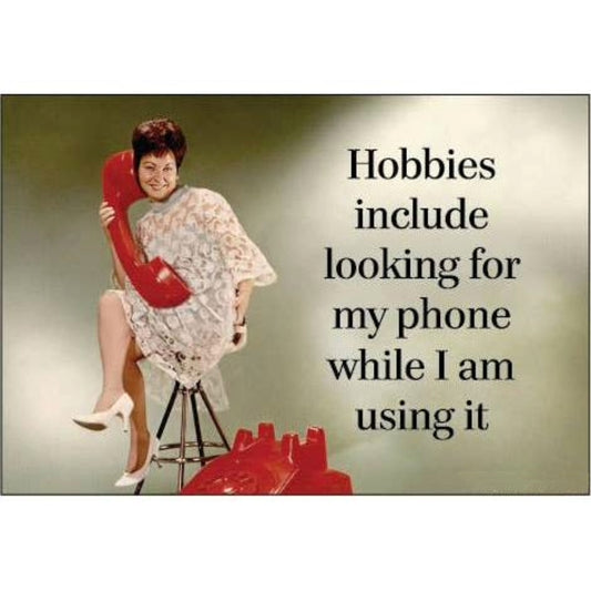 Hobbies Include Looking for My Phone While I am Using It Funny Magnet | Retro Humor Fridge Magnet-Ephemera-The Bullish Store