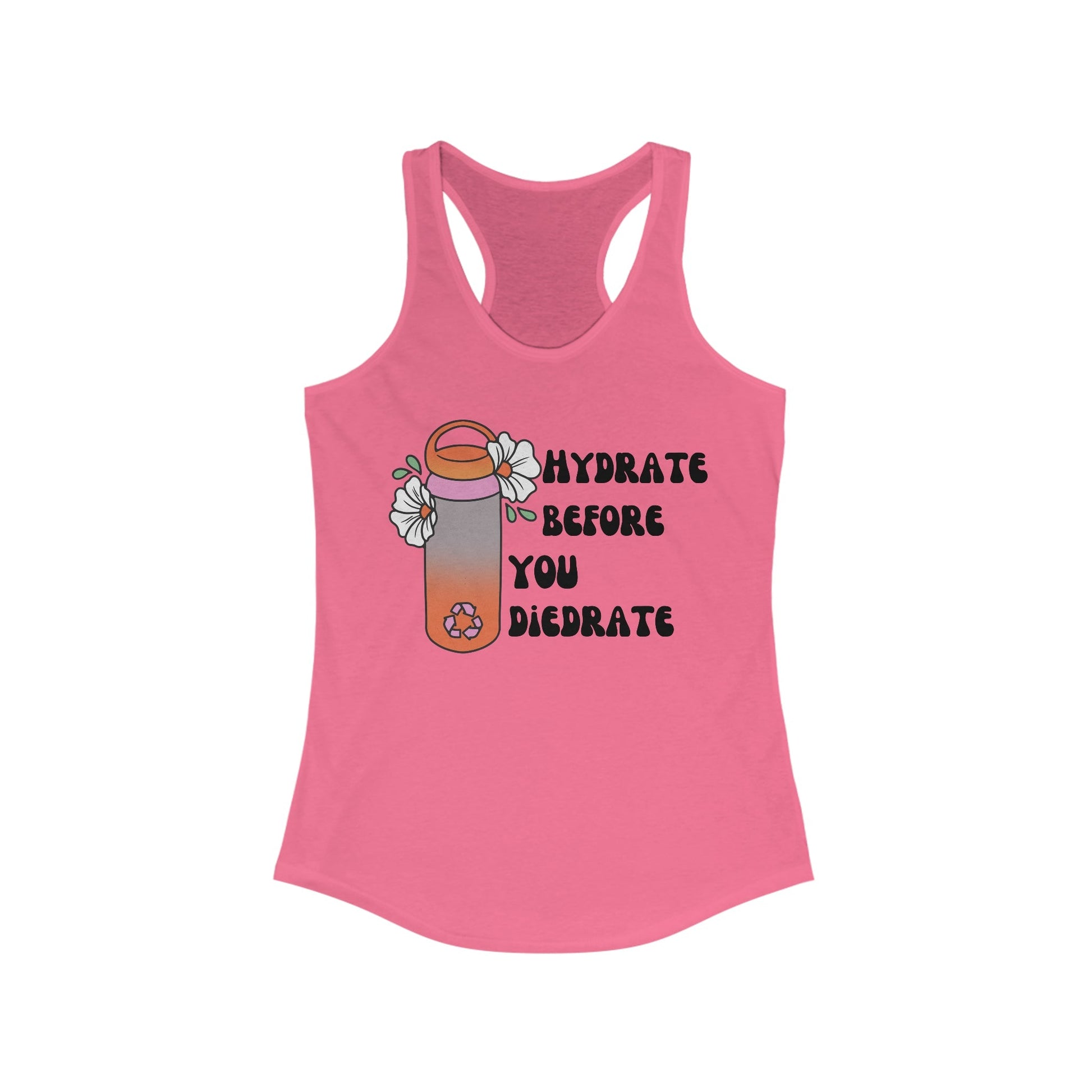 Hydrate Before You Diedrate Women's Ideal Racerback Tank