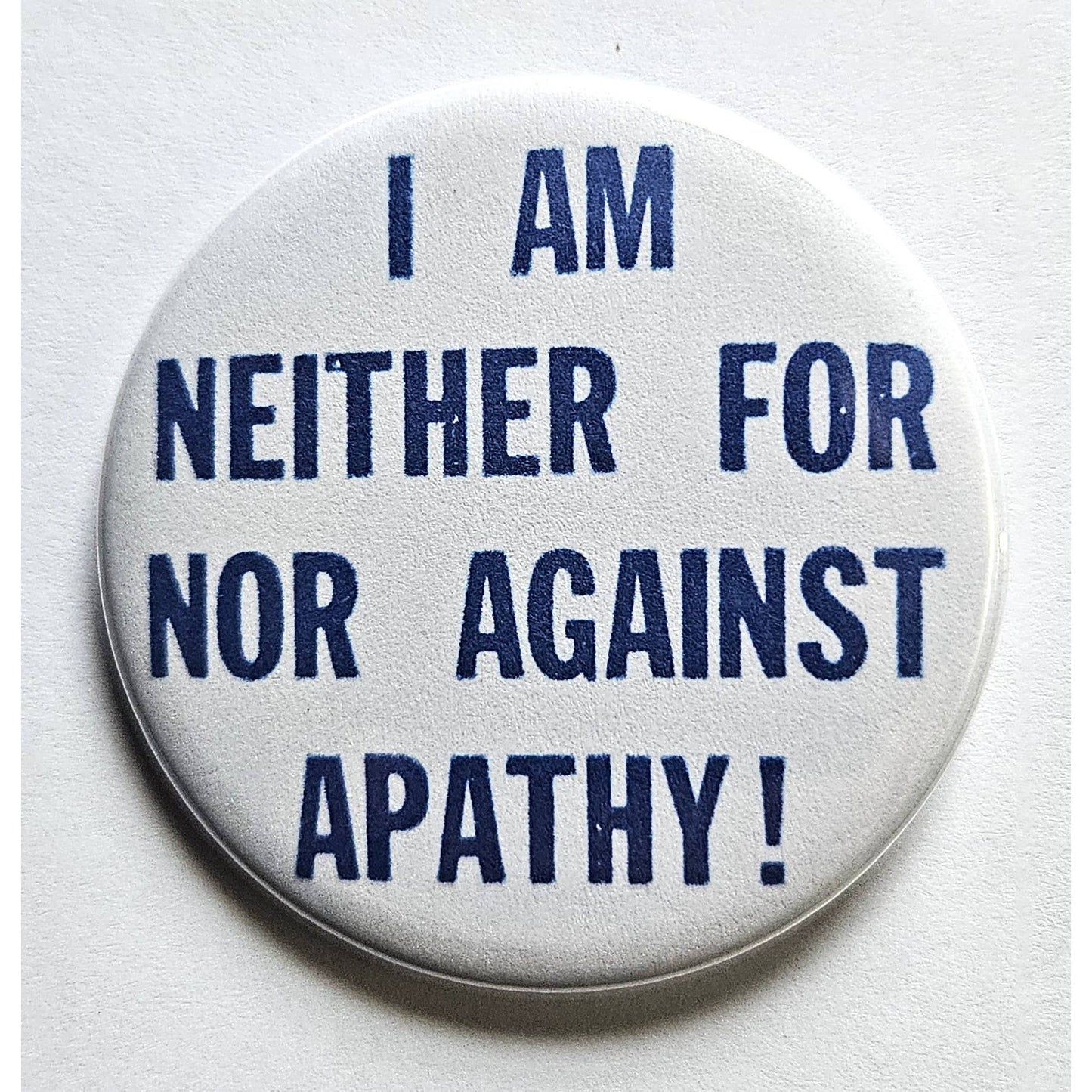 I AM Neither For Nor Against Apathy Small Pinback Button | 1.25" Diameter