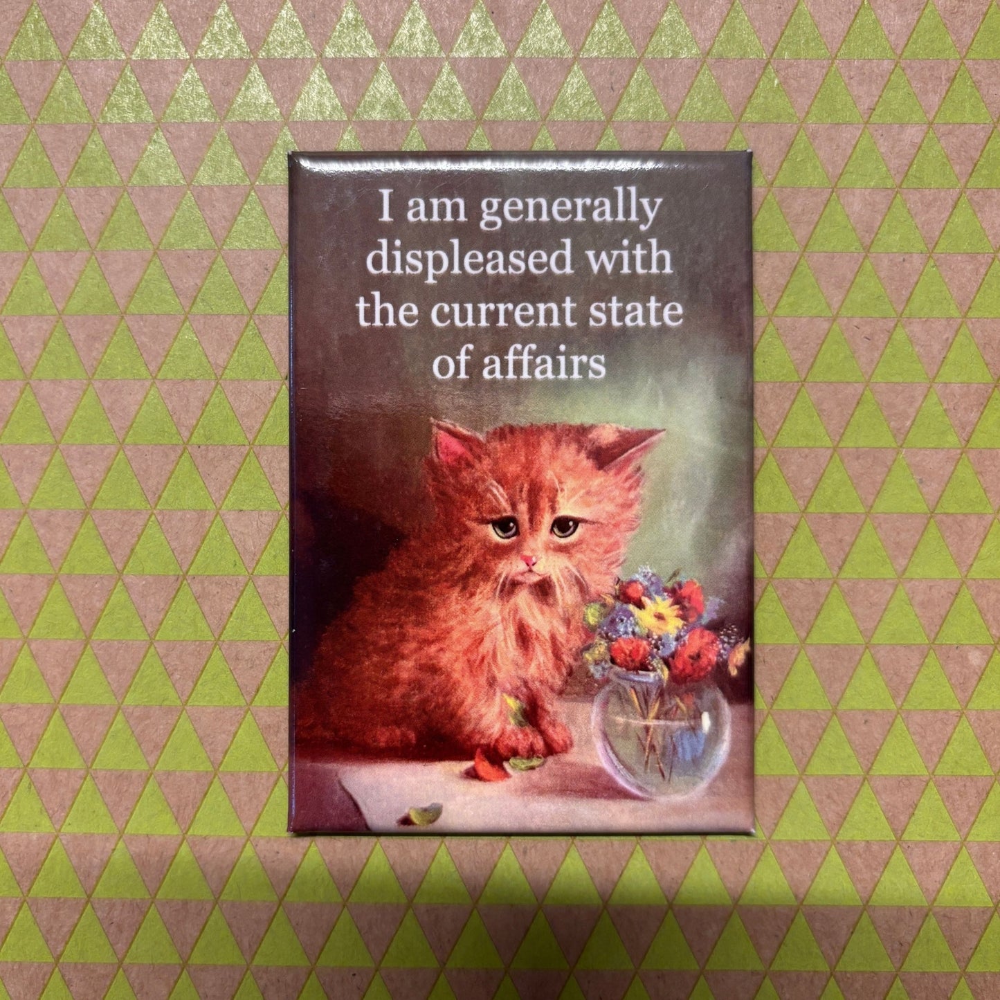 I Am Generally Displeased With The Current State Of Affairs Refrigerator Magnet | 3" x 2"