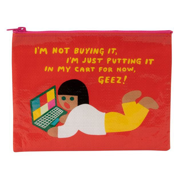 I Am Not Buying It I'm Just Putting It In My Cart For Now Geez Zipper Pouch | Storage Case Organizer | 7.25" x 9.5"