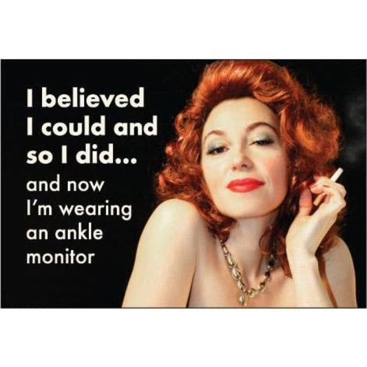 I Believed I Could and So I Did and Now I’m Wearing an Ankle Monitor Snarky Retro Magnet-Ephemera-The Bullish Store