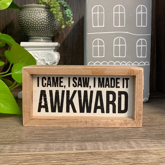 I Came I Saw I Made It Awkward Inset Wooden Box Sign | 6" x 3" Funny Quote Art