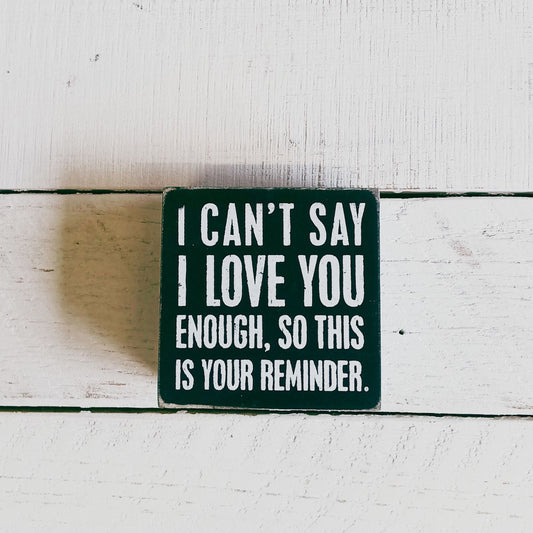 I Can't Say I Love You Enough Box Sign | Classic Wooden Desk Wall Decor | 3" x 3"