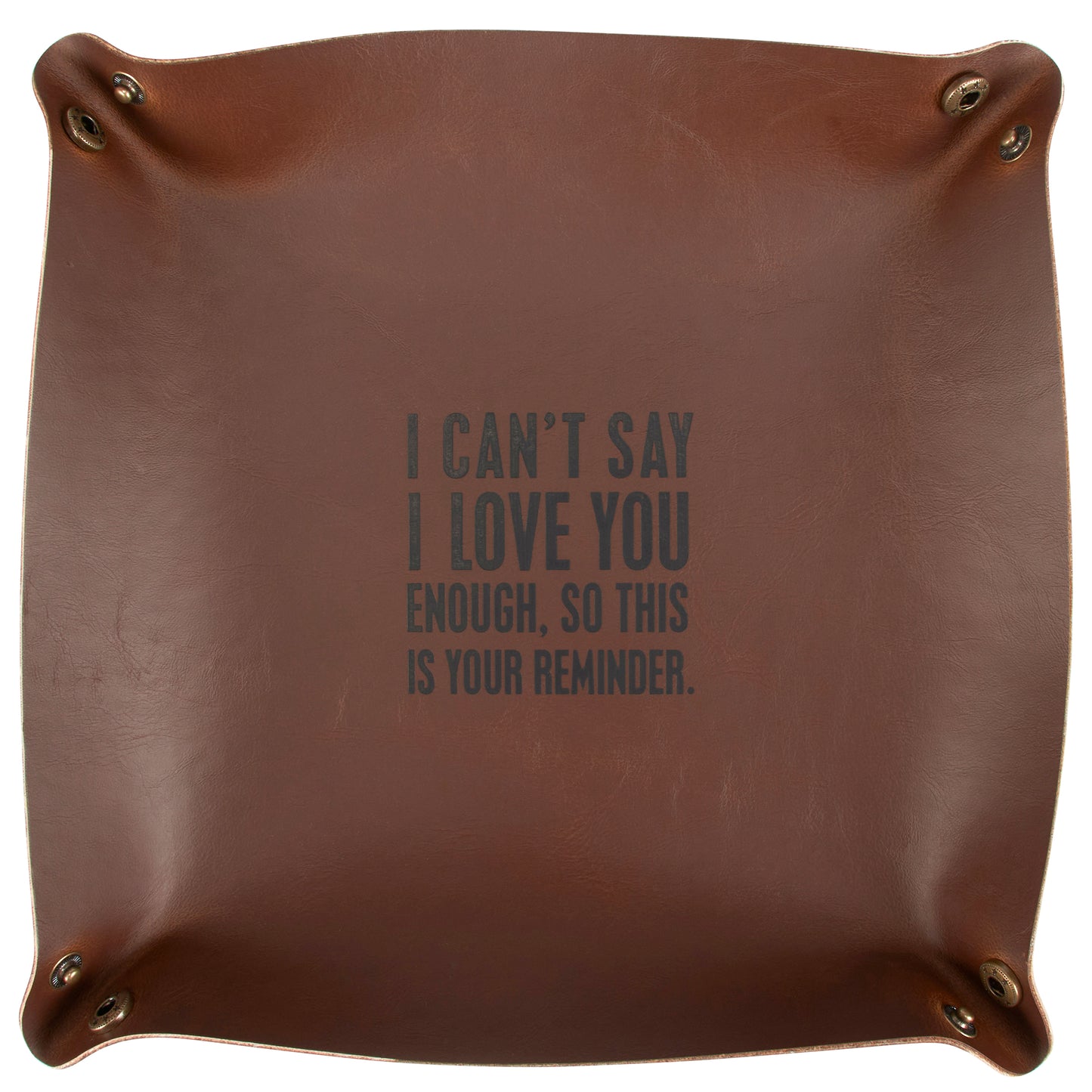 I Can't Say I Love You Enough, So This Is Your Reminder Leather Vanity Tray | Father's Day Gift