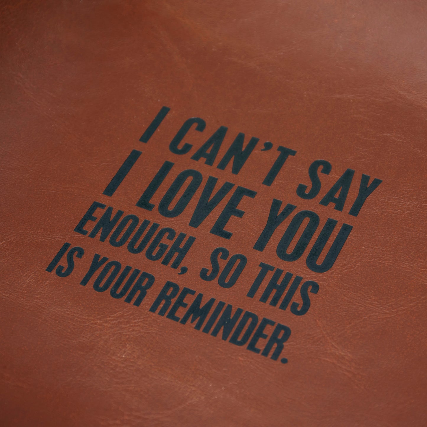 I Can't Say I Love You Enough, So This Is Your Reminder Leather Vanity Tray | Father's Day Gift