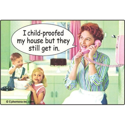 I Child-Proofed My House But They Still Get In Fridge Magnet | 2" x 3"-Ephemera-The Bullish Store