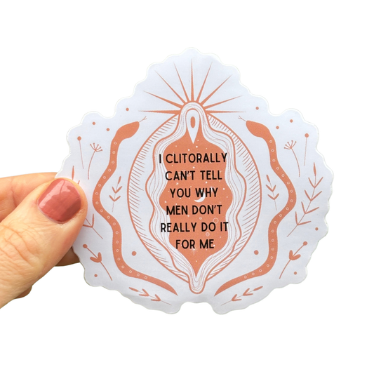 I Clitorally Can't Tell You Why Men Don't Really Do It For Me Vinyl Die Cut Sticker-GetBullish-The Bullish Store