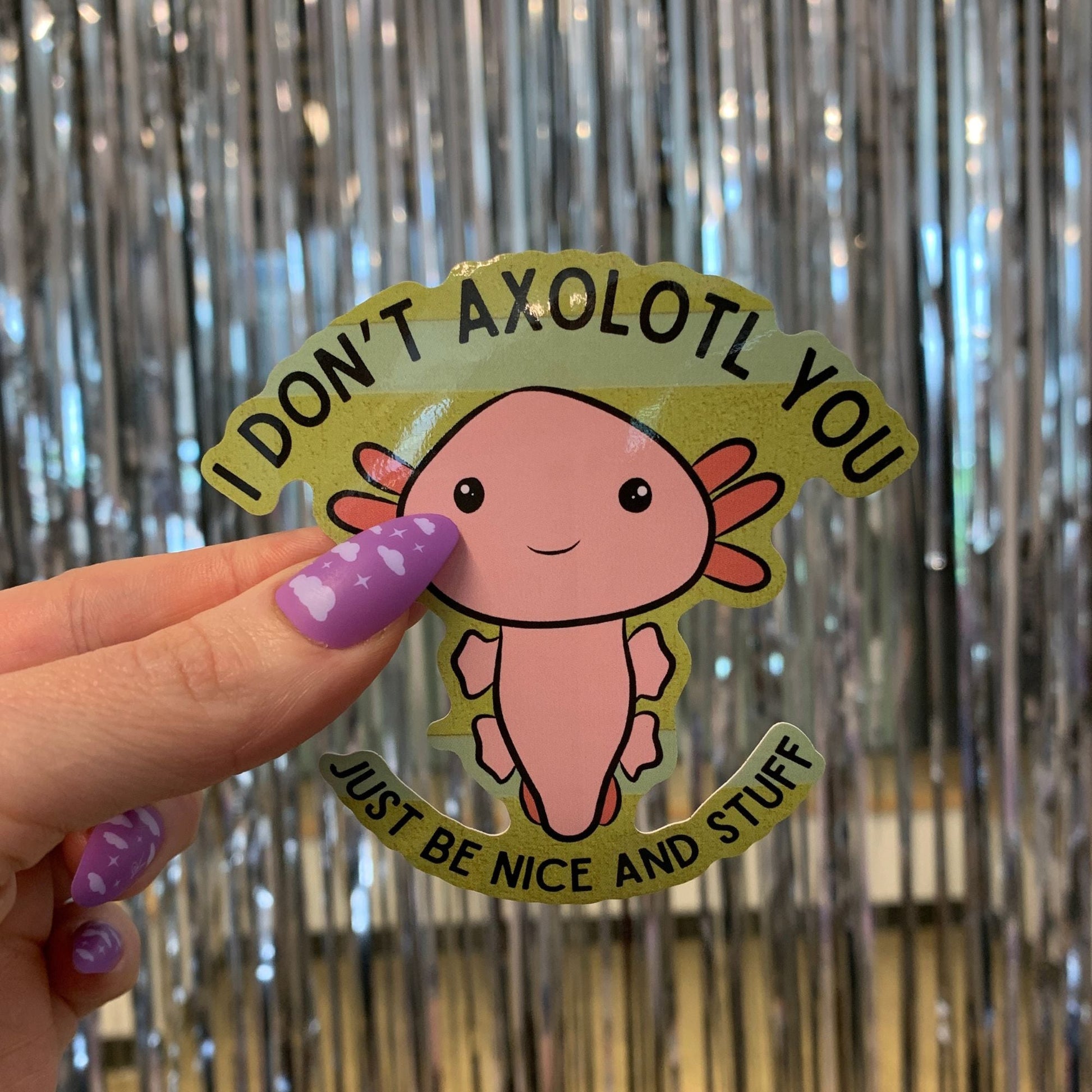 I Don't Axolotl You Sticker | Vinyl Die Cut Decal