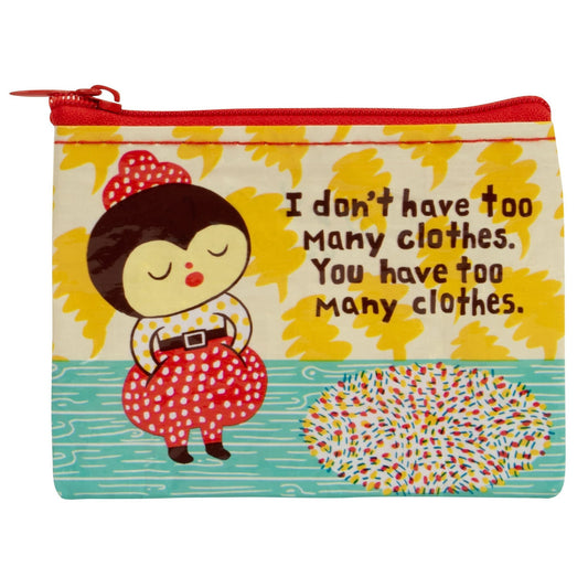 I Don't Have Too Many Clothes Recycled Material Coin Purse