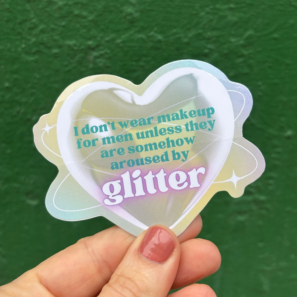 I Don't Wear Makeup for Men Unless They are Somehow Aroused By Glitter | Vinyl Die Cut Sticker-GetBullish-The Bullish Store