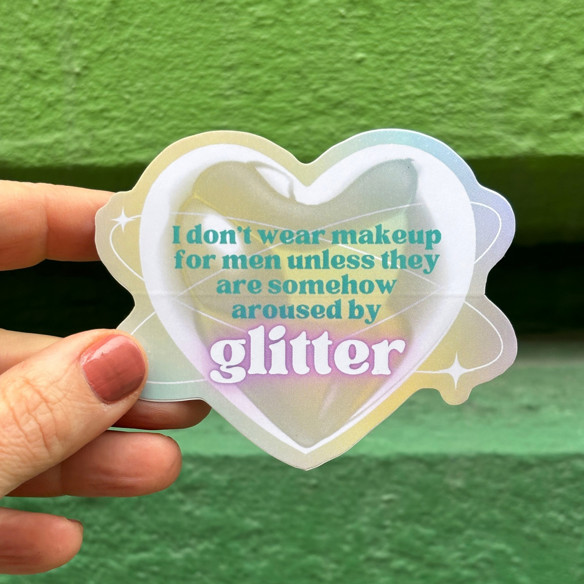 I Don't Wear Makeup for Men Unless They are Somehow Aroused By Glitter | Vinyl Die Cut Sticker-GetBullish-The Bullish Store