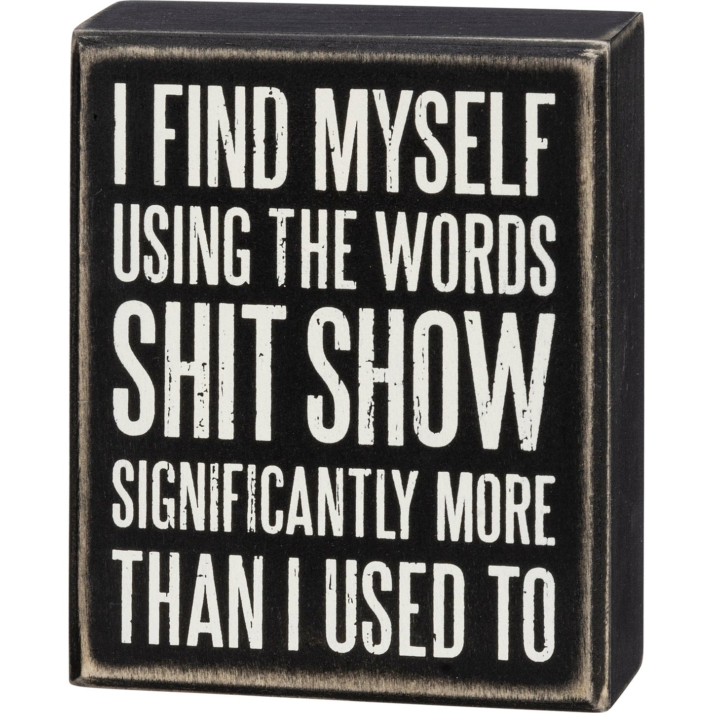 I Find Myself Using The Words Shit Show Box Sign in Black with White Lettering