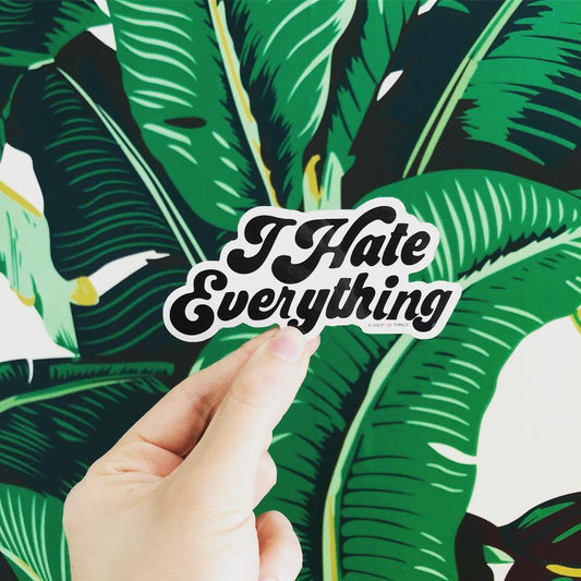 I Hate Everything Vinyl Sticker