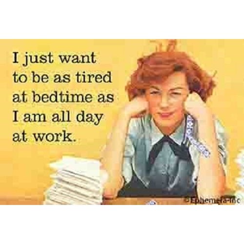 I Just Want To Be As Tired At Bedtime As I Am All Day At Work Fridge Magnet | 2" x 3"