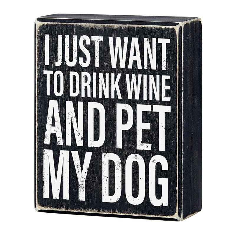 I Just Want To Drink Wine And Pet My Dog Box Sign | Wooden Tabletop Wall Hanging Decor | 4" x 5"