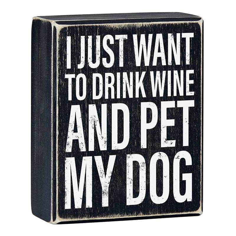 I Just Want To Drink Wine And Pet My Dog Box Sign | Wooden Tabletop Wall Hanging Decor | 4" x 5"