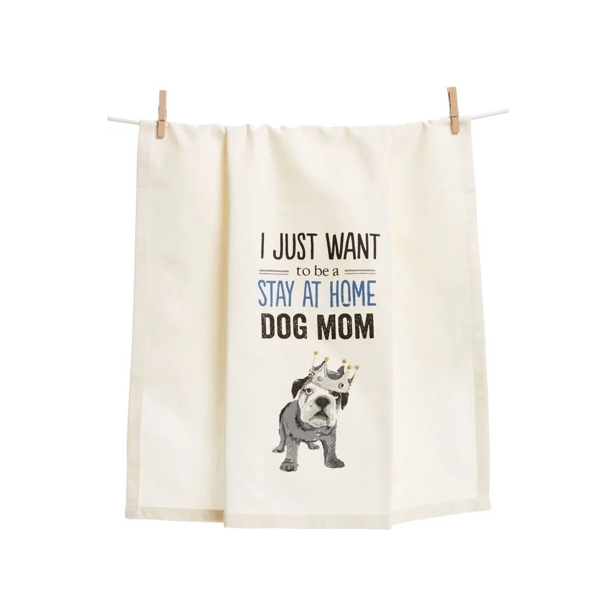 I Just Want to Be a Stay at Home Dog Mom Dish Towel