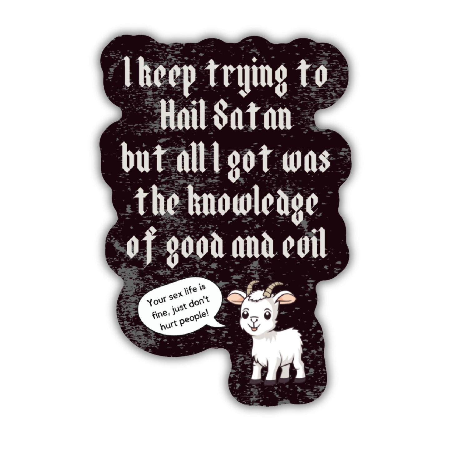 I Keep Trying To Hail Satan But All I Got Was The Knowledge Of Good And Evil Sticker | Vinyl Die Cut Decal