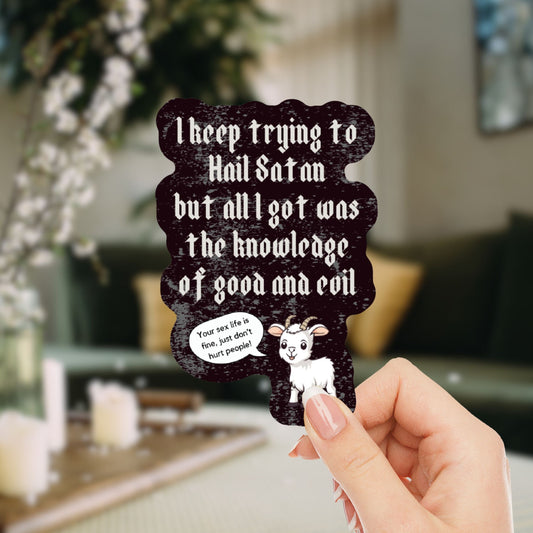 I Keep Trying To Hail Satan But All I Got Was The Knowledge Of Good And Evil Sticker | Vinyl Die Cut Decal