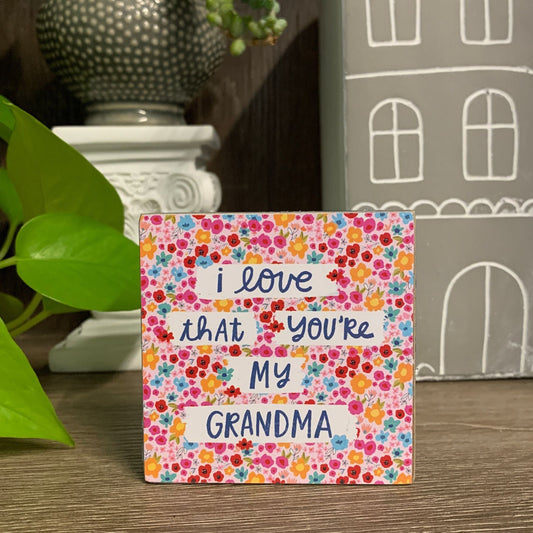 I Love That You're My Grandma Mini Floral Wooden Block Sign | 3" Square