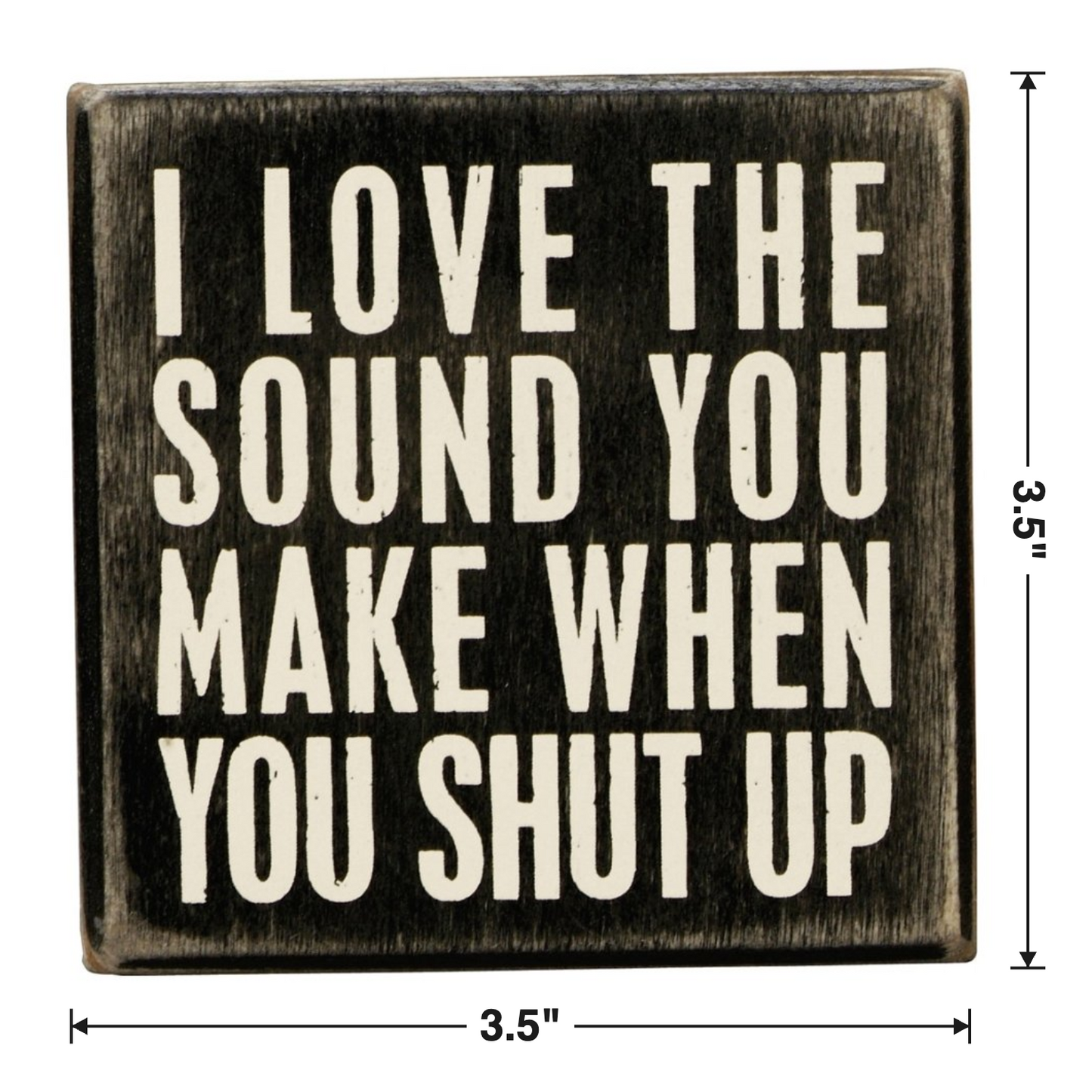 I Love The Sound You Make When You Shut Up Mini Box Sign in Wood with White Lettering-Primitives by Kathy-The Bullish Store
