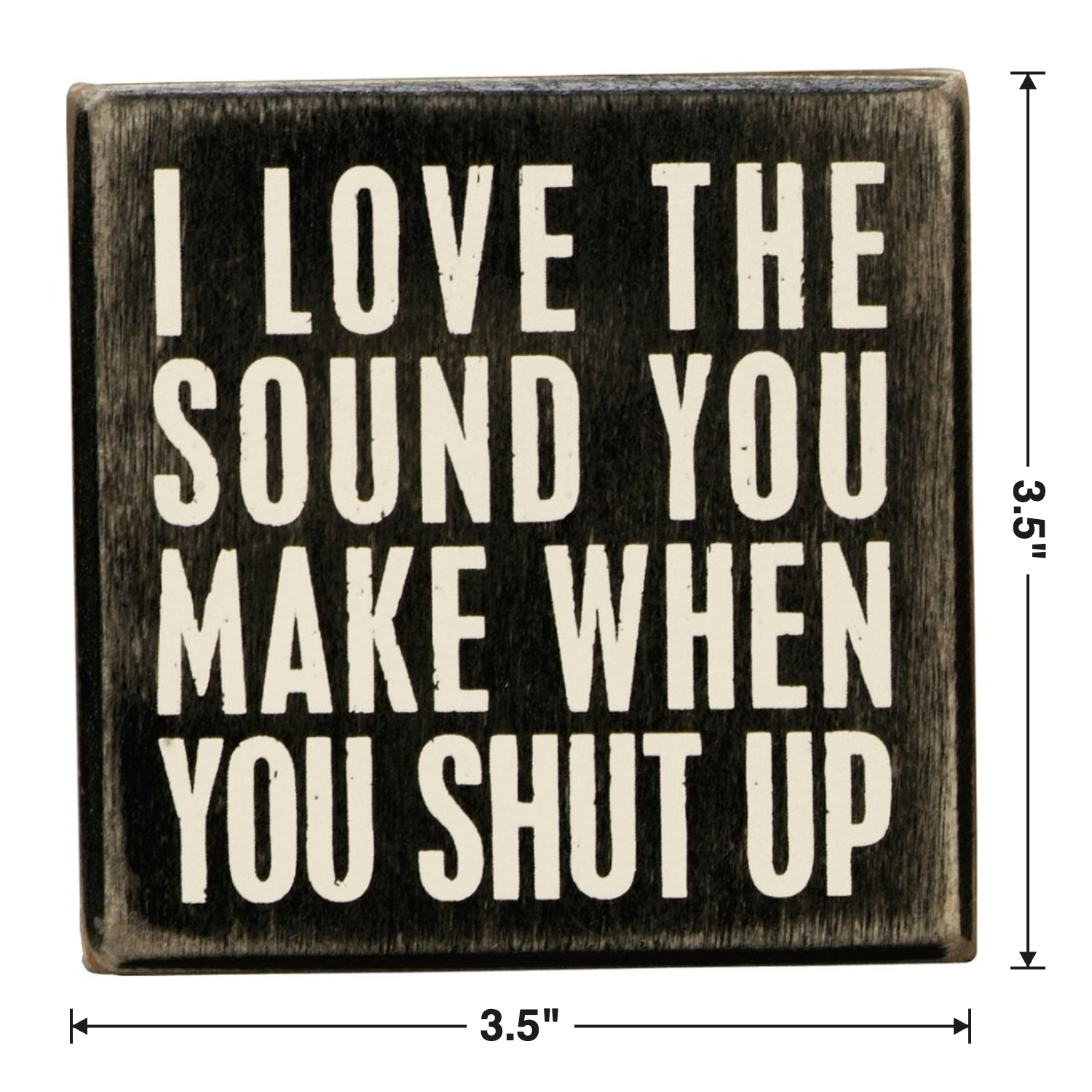 I Love The Sound You Make When You Shut Up Mini Box Sign in Wood with White Lettering-Primitives by Kathy-The Bullish Store