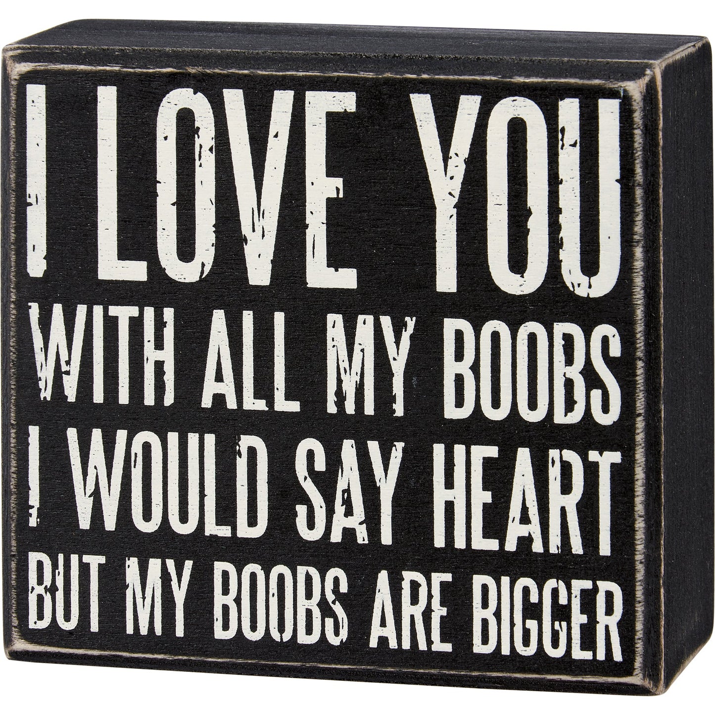 I Love You With All My Boobs - I Would Say Heart But My Boobs Are Bigger Wooden Box Sign Decor | 4.50" x 4.25"
