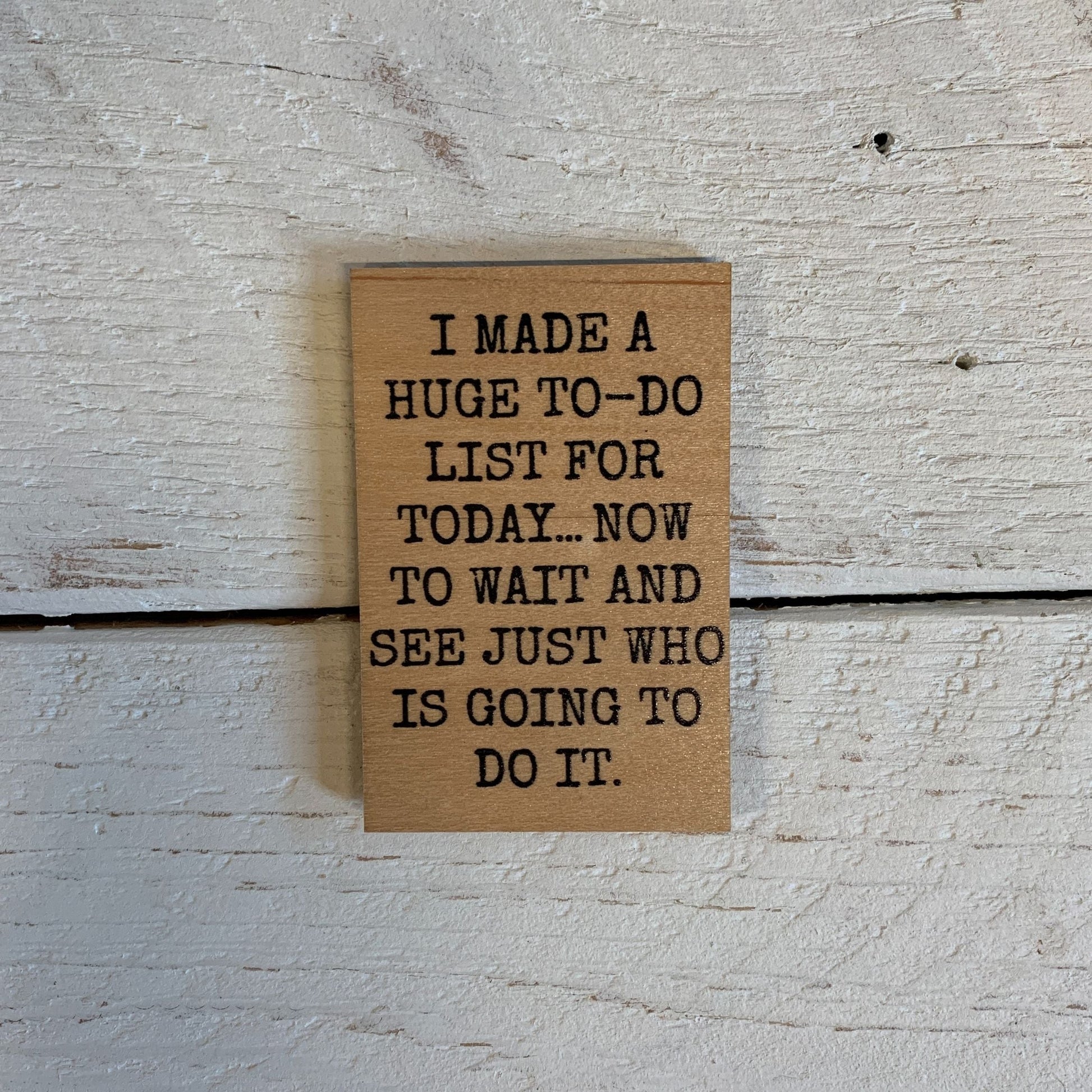 I Made A Huge To-Do List Funny Wood Magnet | Rectangular Refrigerator Wooden Decor | 2" x 3"