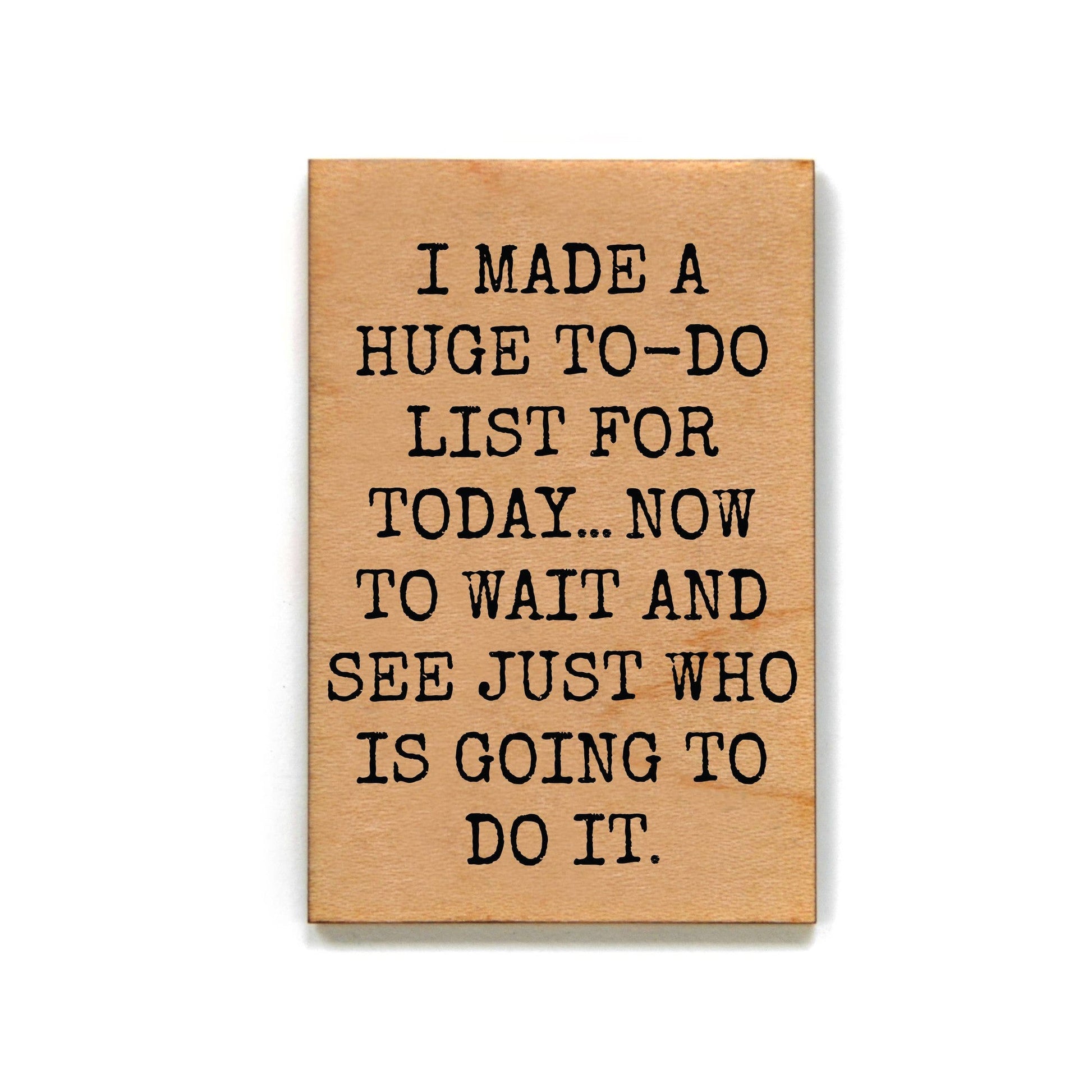 I Made A Huge To-Do List Funny Wood Magnet | Rectangular Refrigerator Wooden Decor | 2" x 3"