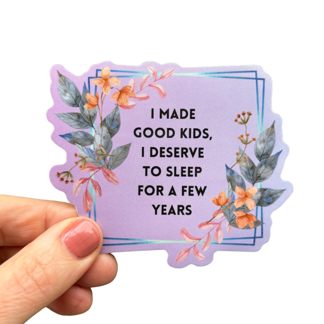 I Made Good Kids, I Deserve To Sleep For A Few Years Vinyl Sticker-GetBullish-The Bullish Store