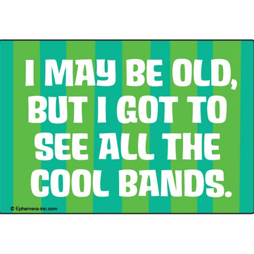 I May Be Old, But I Got To See All The Cool Bands Rectangular Magnet | Fridge Magnetic Surface Decor | 3" x 2"