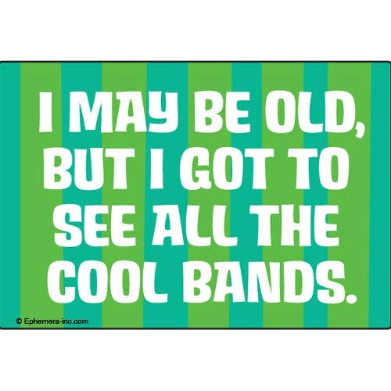 I May Be Old, But I Got To See All The Cool Bands Rectangular Magnet | Fridge Magnetic Surface Decor | 3" x 2"-Ephemera-The Bullish Store