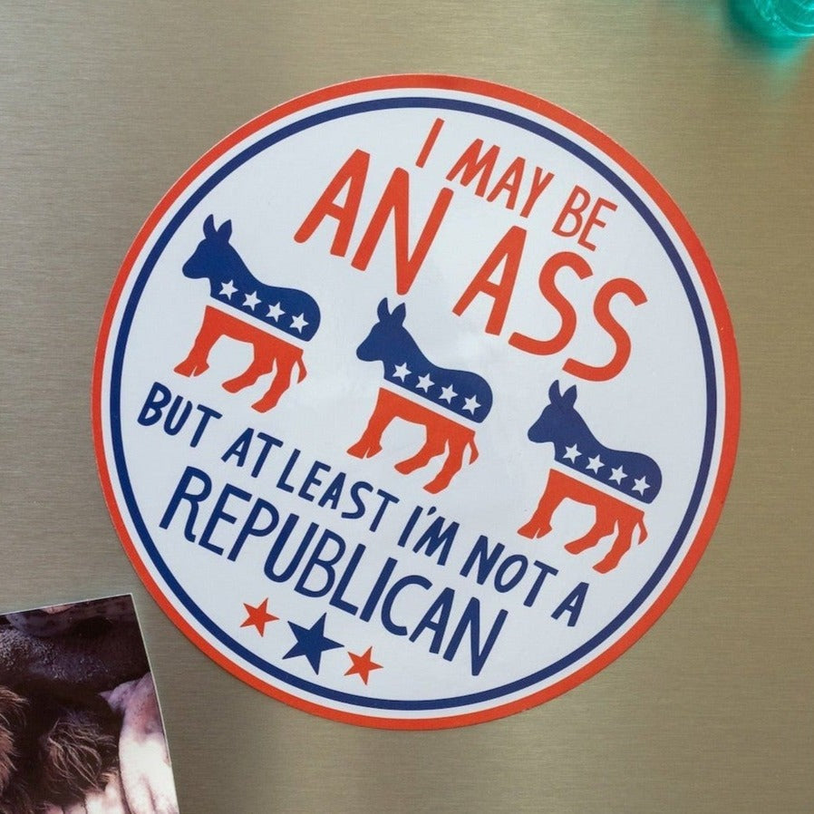 I May Be an Ass But At Least I'm Not a Republican Flexible Fridge Magnet | 2.50" x 2.50"