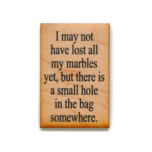 I May Not Have Lost All My Marbles Yet Funny Wood Refrigerator Magnet | 2" x 3"