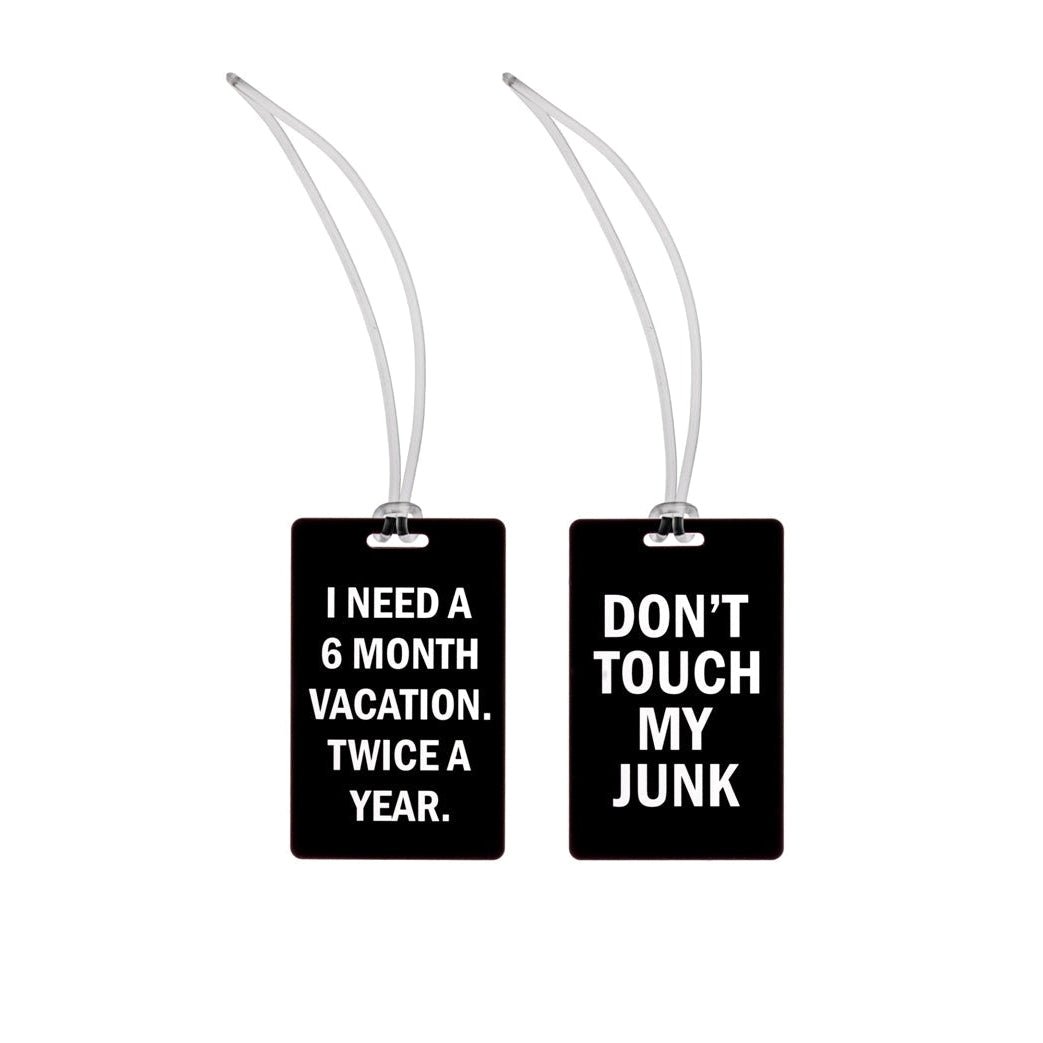 I Need A 6 Month Vacation. Twice A Year. + Don't Touch My Junk Luggage Tags in Black and White Lettering