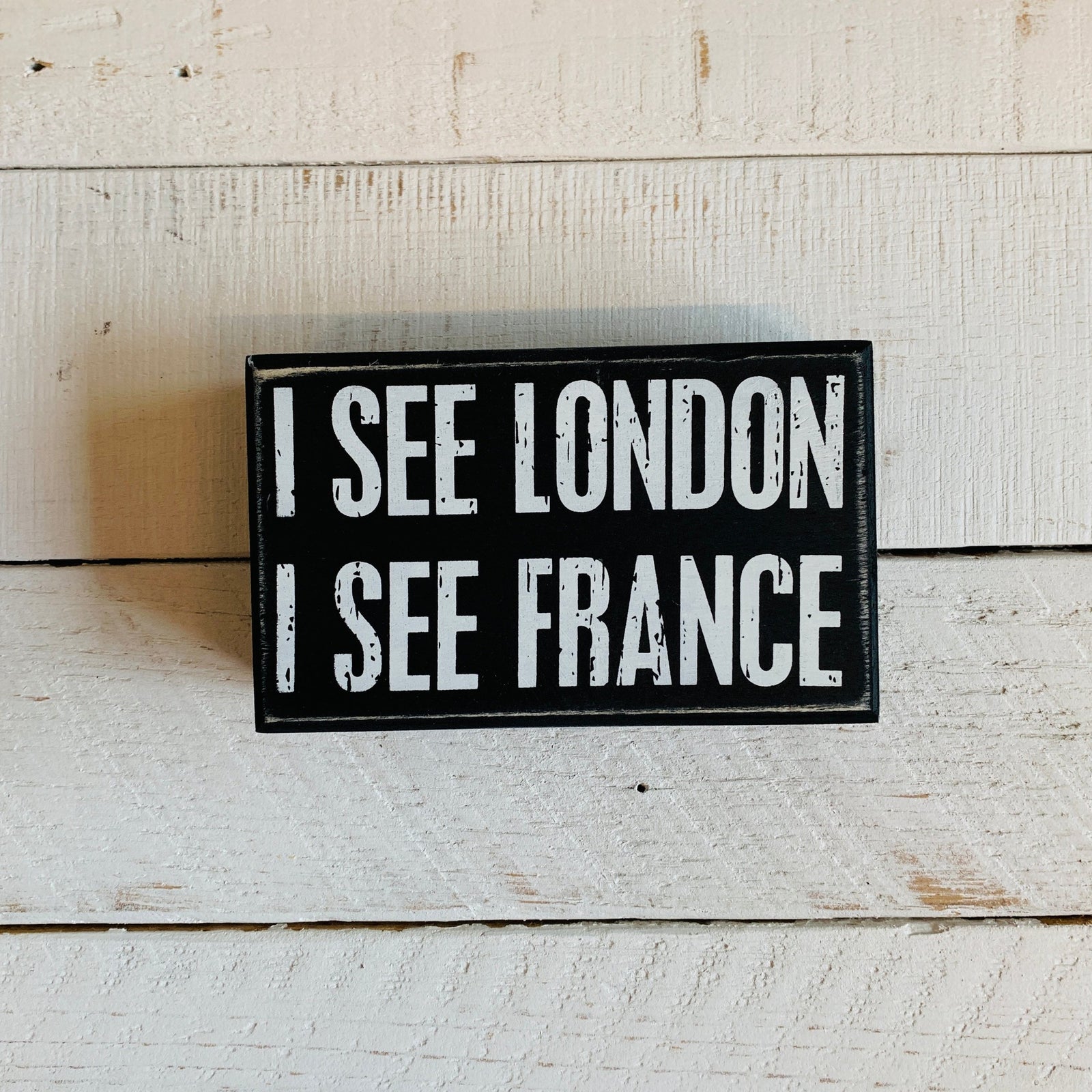 I See London I See France Funny Bathroom Sign | Classic Wooden Box Sign Decor | 5" x 3"