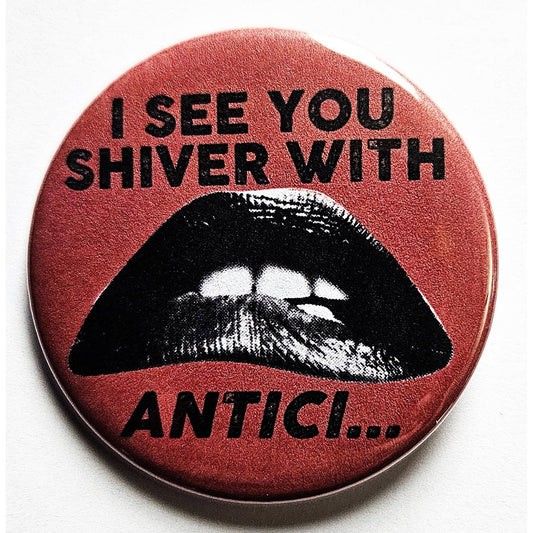 I See You Shiver With Antici...Small Pinback Button | 1.25" Diameter