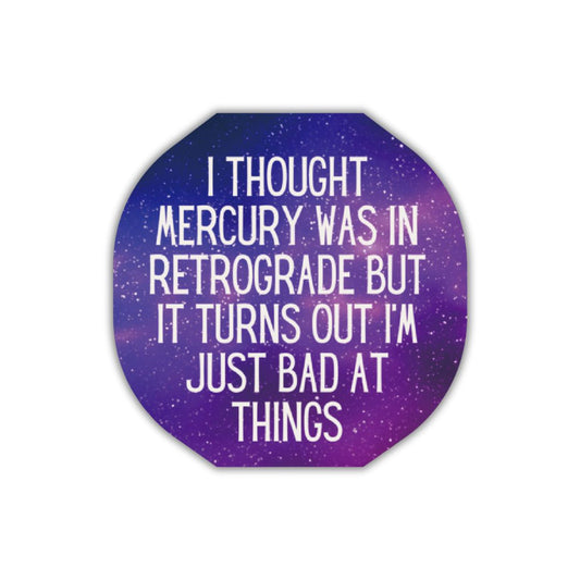 I Thought Mercury Was In Retrograde Die Cut Vinyl Sticker