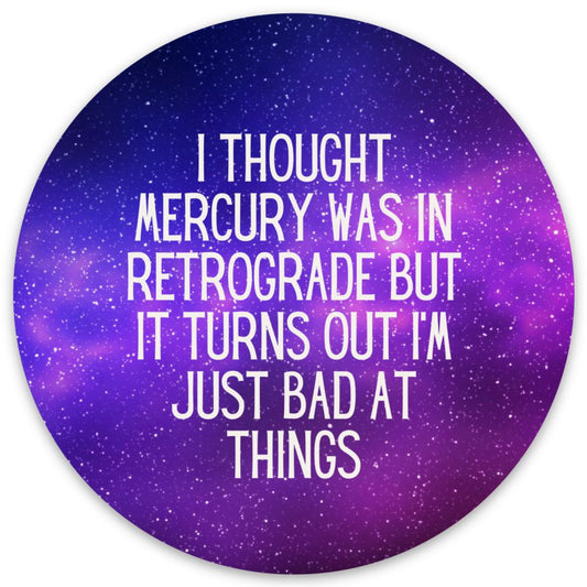 I Thought Mercury Was In Retrograde Die Cut Vinyl Sticker