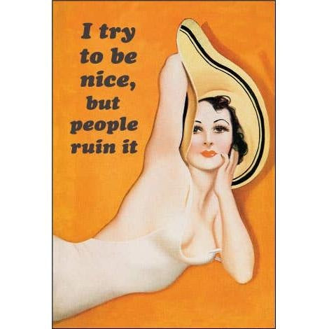 I Try to Be Nice But People Ruin It Funny Magnet | Sarcastic Novelty Fridge Magnet-Ephemera-The Bullish Store