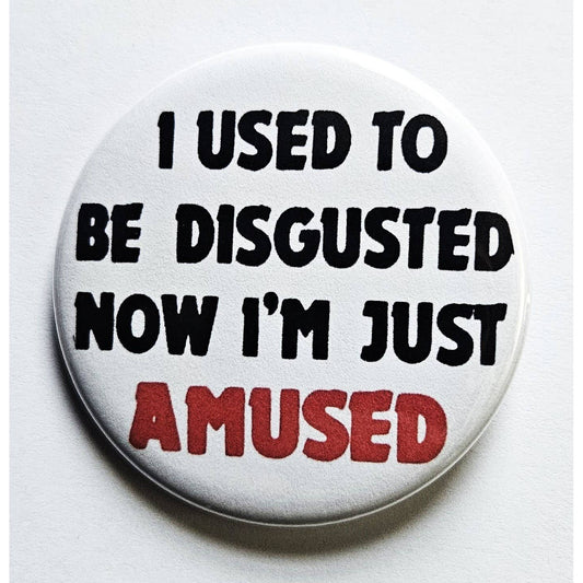 I Used To Be Disgusted Now I'm Just Amused Small Pinback Button | 1.25" Diameter