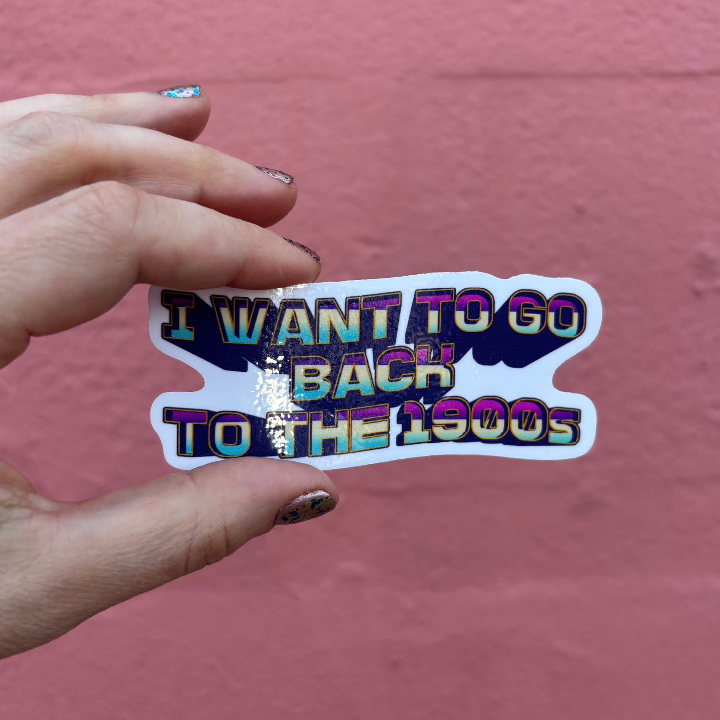 I Want to Go Back to the 1900s Die Cut Sticker | 3.7" x 1.5"